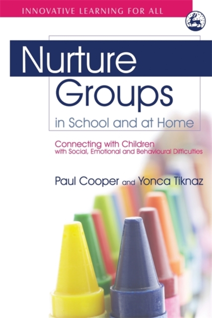 Nurture Groups in School and at Home : Connecting with Children with Social, Emotional and Behavioural Difficulties, Paperback / softback Book