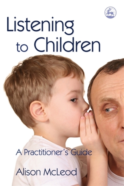 Listening to Children : A Practitioner's Guide, Paperback / softback Book