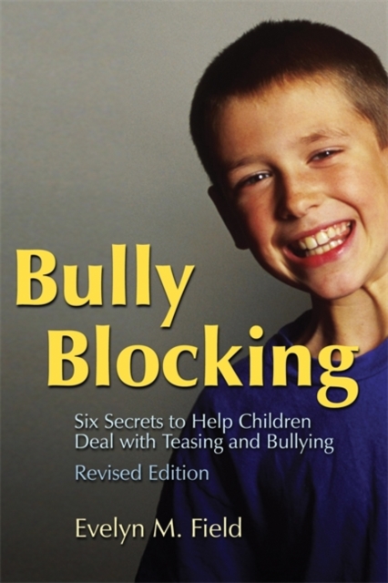Bully Blocking : Six Secrets to Help Children Deal with Teasing and Bullying, Paperback / softback Book