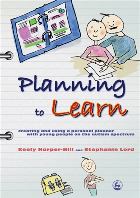 Planning to Learn : Creating and Using a Personal Planner with Young People on the Autism Spectrum, Paperback / softback Book
