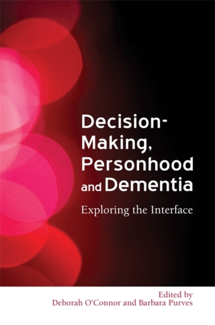 Decision-Making, Personhood and Dementia : Exploring the Interface, Paperback / softback Book