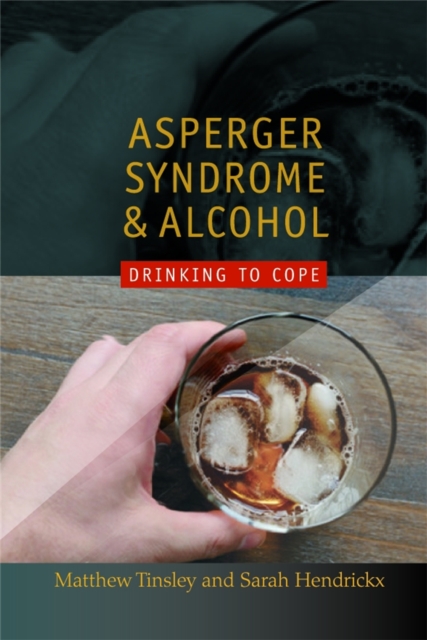 Asperger Syndrome and Alcohol : Drinking to Cope?, Paperback / softback Book