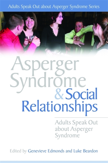 Asperger Syndrome and Social Relationships : Adults Speak out About Asperger Syndrome, Paperback / softback Book
