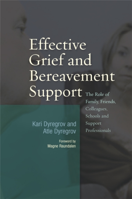 Effective Grief and Bereavement Support : The Role of Family, Friends, Colleagues, Schools and Support Professionals, Paperback / softback Book