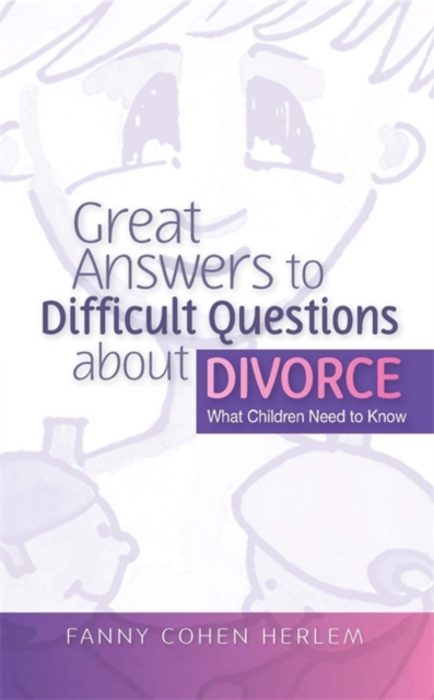 Great Answers to Difficult Questions about Divorce : What Children Need to Know, Paperback / softback Book