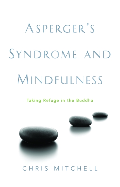 Asperger's Syndrome and Mindfulness : Taking Refuge in the Buddha, Paperback / softback Book