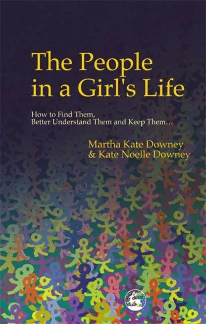 The People in a Girl's Life : How to Find Them, Better Understand Them and Keep Them, Paperback / softback Book
