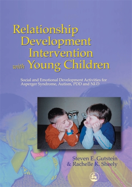 Relationship Development Intervention with Young Children : Social and Emotional Development Activities for Asperger Syndrome, Autism, Pdd and Nld, Paperback / softback Book
