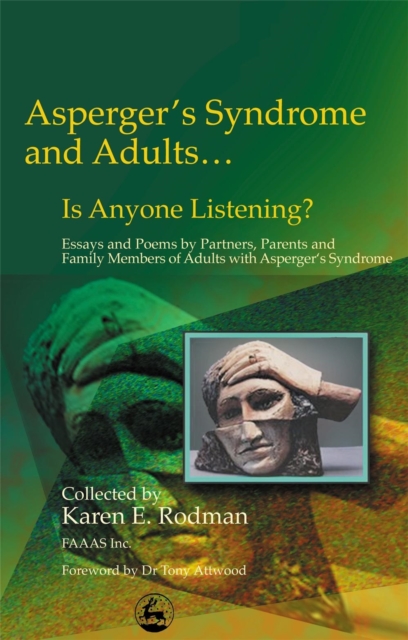 Asperger Syndrome and Adults... Is Anyone Listening? : Essays and Poems by Spouses, Partners and Parents of Adults with Asperger Syndrome, Paperback / softback Book
