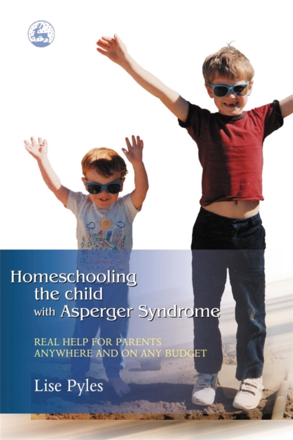 Homeschooling the Child with Asperger Syndrome : Real Help for Parents Anywhere and on Any Budget, Paperback / softback Book