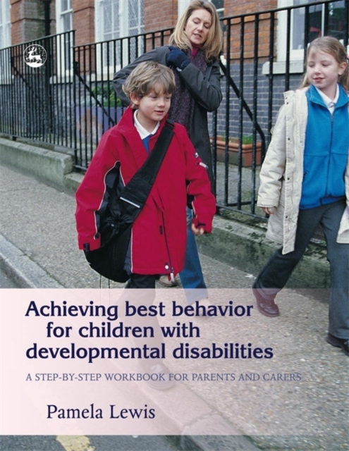 Achieving Best Behavior for Children with Developmental Disabilities : A Step-by-Step Workbook for Parents and Carers, Paperback / softback Book