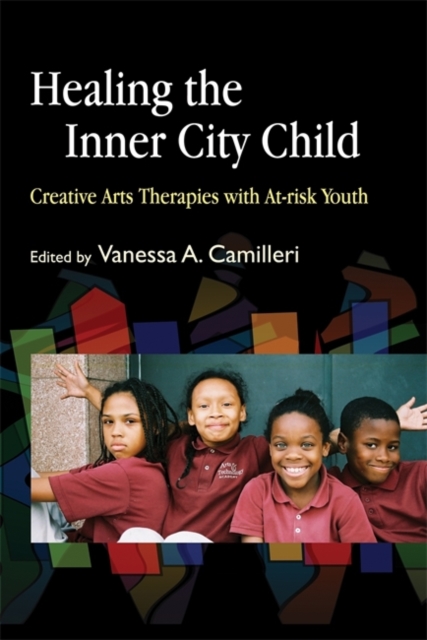 Healing the Inner City Child : Creative Arts Therapies with at-Risk Youth, Paperback / softback Book