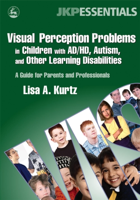 Visual Perception Problems in Children with AD/HD, Autism, and Other Learning Disabilities : A Guide for Parents and Professionals, Paperback / softback Book