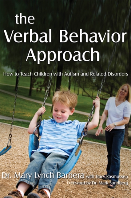 The Verbal Behavior Approach : How to Teach Children with Autism and Related Disorders, Paperback / softback Book