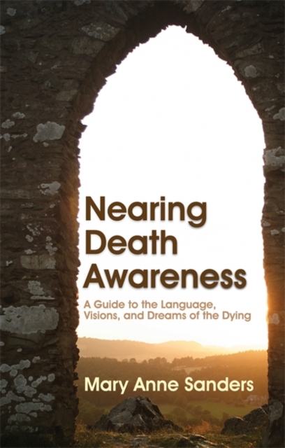 Nearing Death Awareness : A Guide to the Language, Visions, and Dreams of the Dying, Paperback / softback Book