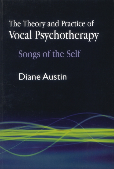 The Theory and Practice of Vocal Psychotherapy : Songs of the Self, Paperback / softback Book