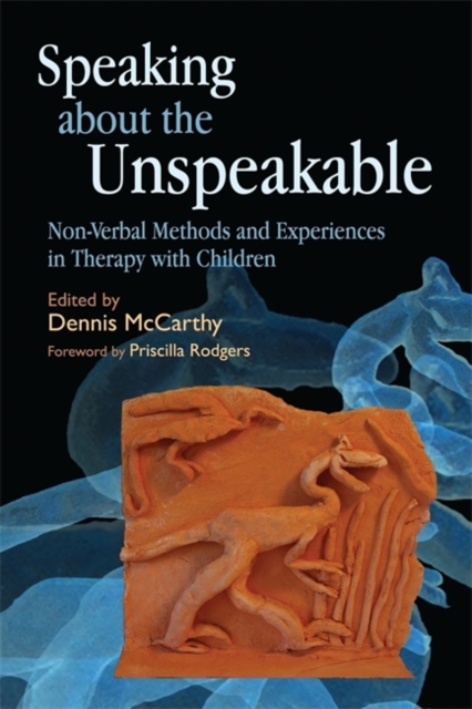 Speaking about the Unspeakable : Non-Verbal Methods and Experiences in Therapy with Children, Paperback / softback Book