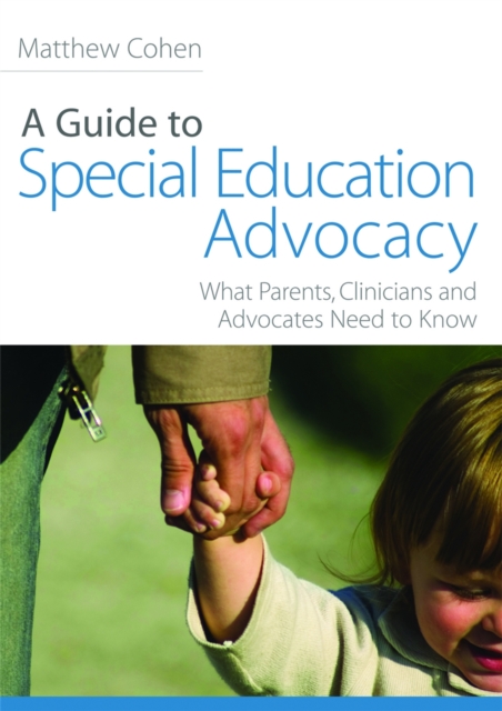 A Guide to Special Education Advocacy : What Parents, Clinicians and Advocates Need to Know, Paperback / softback Book