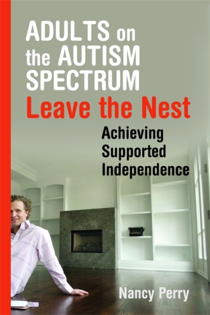 Adults on the Autism Spectrum Leave the Nest : Achieving Supported Independence, Paperback / softback Book