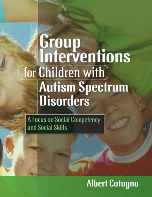 Group Interventions for Children with Autism Spectrum Disorders : A Focus on Social Competency and Social Skills, Paperback / softback Book