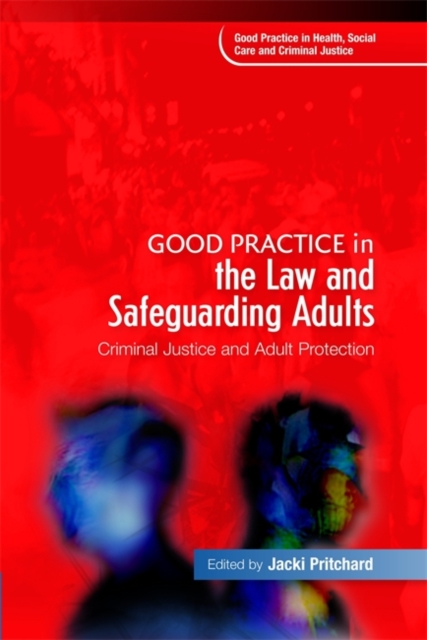 Good Practice in the Law and Safeguarding Adults : Criminal Justice and Adult Protection, Paperback / softback Book