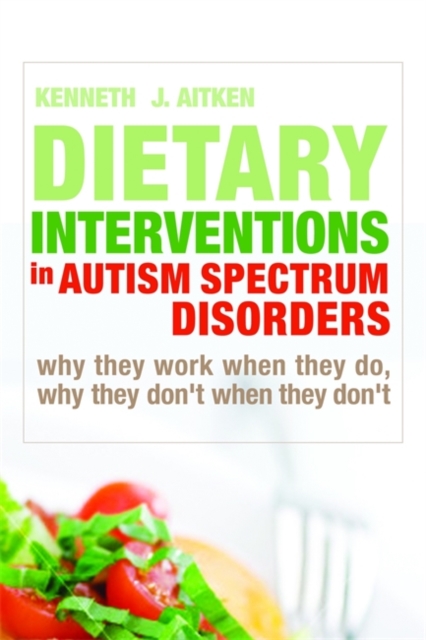 Dietary Interventions in Autism Spectrum Disorders : Why They Work When They Do, Why They Don't When They Don'T, Hardback Book