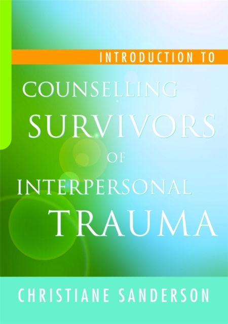 Introduction to Counselling Survivors of Interpersonal Trauma, Paperback / softback Book