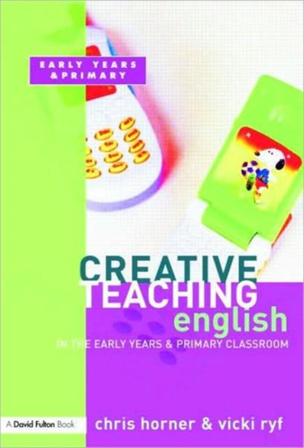 Creative Teaching: English in the Early Years and Primary Classroom, Paperback / softback Book