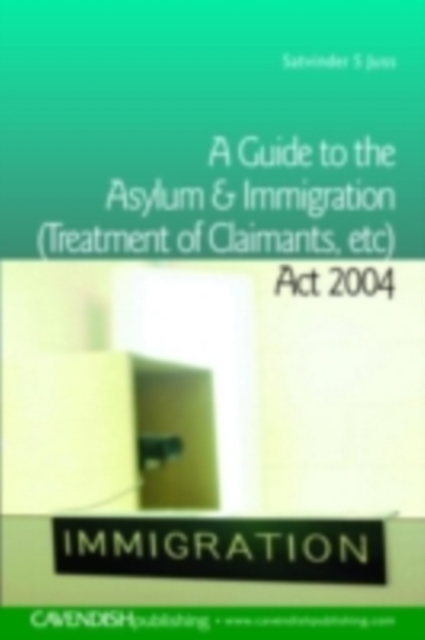 A Guide to the Asylum and Immigration (Treatment of Claimants, etc) Act 2004, PDF eBook