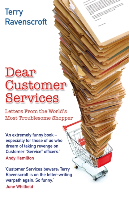 Dear Customer Services : Letters from the World's Most Troublesome Shopper, Paperback Book