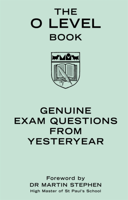 The O Level Book : Genuine Exam Questions From Yesteryear, Hardback Book