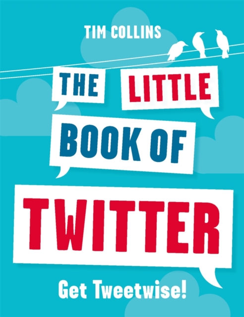 The Little Book of Twitter : Get Tweetwise!, Paperback Book