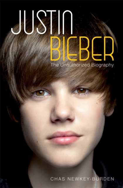 Justin Bieber : The Unauthorized Biography, Hardback Book