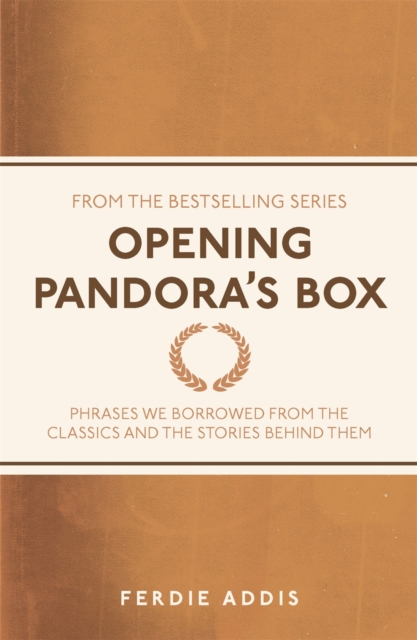 Opening Pandora's Box : Phrases We Borrowed From the Classics and the Stories Behind Them, EPUB eBook