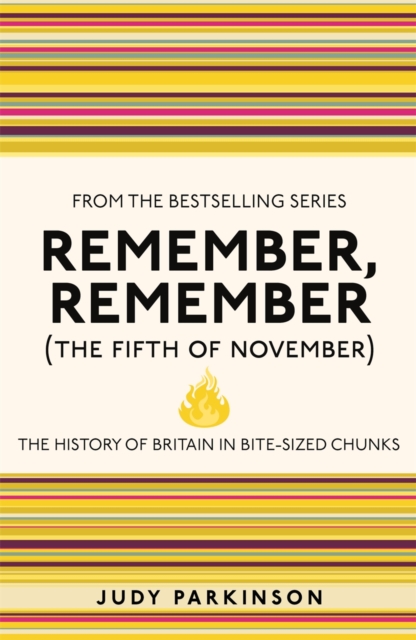 Remember, Remember (The Fifth of November) : The History of Britain in Bite-Sized Chunks, Paperback / softback Book