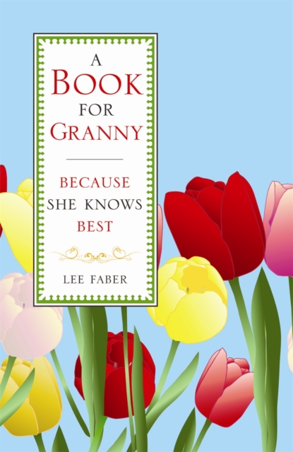 A Book for Granny : Because She Knows Best, Hardback Book