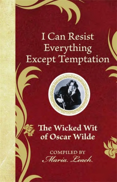 I Can Resist Everything Except Temptation : The Wicked Wit of Oscar Wilde, EPUB eBook