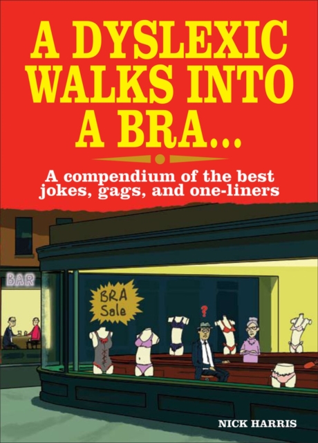A Dyslexic Walks Into a Bra : A compendium of the best jokes, gags and one-liners, EPUB eBook