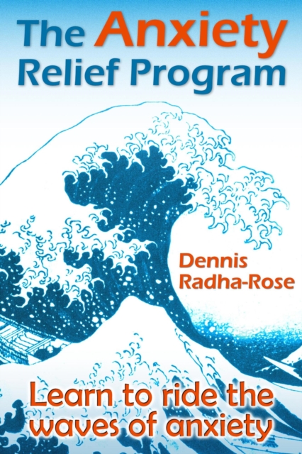 The Anxiety Relief Program : Learn to Ride the Waves of Anxiety, EPUB eBook