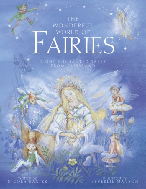 The Wonderful World of Fairies : Eight Enchanted Tales from Fairyland, Paperback / softback Book