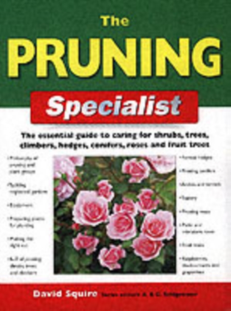The Pruning Specialist : The Essential Guide to Caring for Shrubs, Trees, Climbers, Hedges, Conifers, Roses and Fruit Trees, Paperback / softback Book