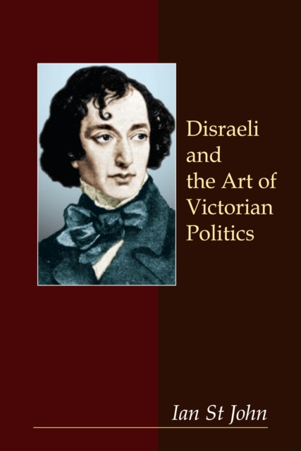 Disraeli and the Art of Victorian Politics, Paperback / softback Book