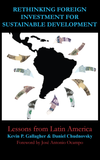 Rethinking Foreign Investment for Sustainable Development : Lessons from Latin America, Hardback Book