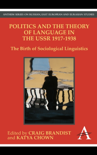 Politics and the Theory of Language in the USSR 1917-1938 : The Birth of Sociological Linguistics, Hardback Book