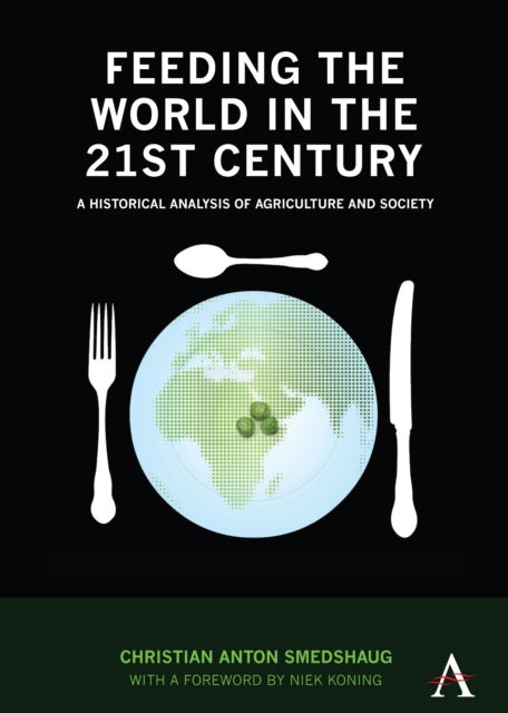 Feeding the World in the 21st Century : A Historical Analysis of Agriculture and Society, Paperback / softback Book