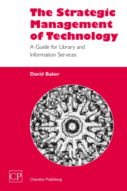 The Strategic Management of Technology : A Guide for Library and Information Services, Paperback / softback Book