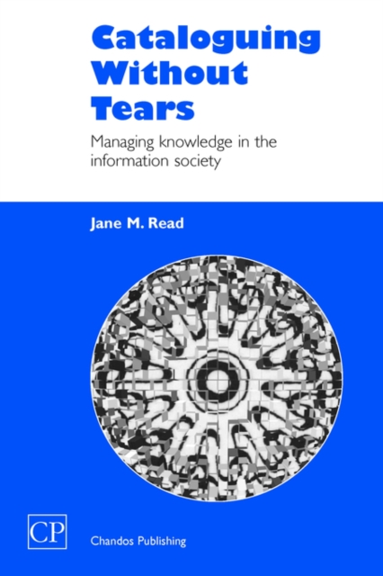 Cataloguing Without Tears : Managing Knowledge in the Information Society, Paperback / softback Book