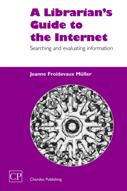 A Librarian's Guide to the Internet : Searching and Evaluating information, Paperback / softback Book