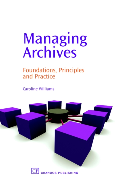 Managing Archives : Foundations, Principles and Practice, Hardback Book