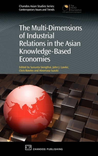 The Multi-Dimensions of Industrial Relations in the Asian Knowledge-Based Economies, Hardback Book